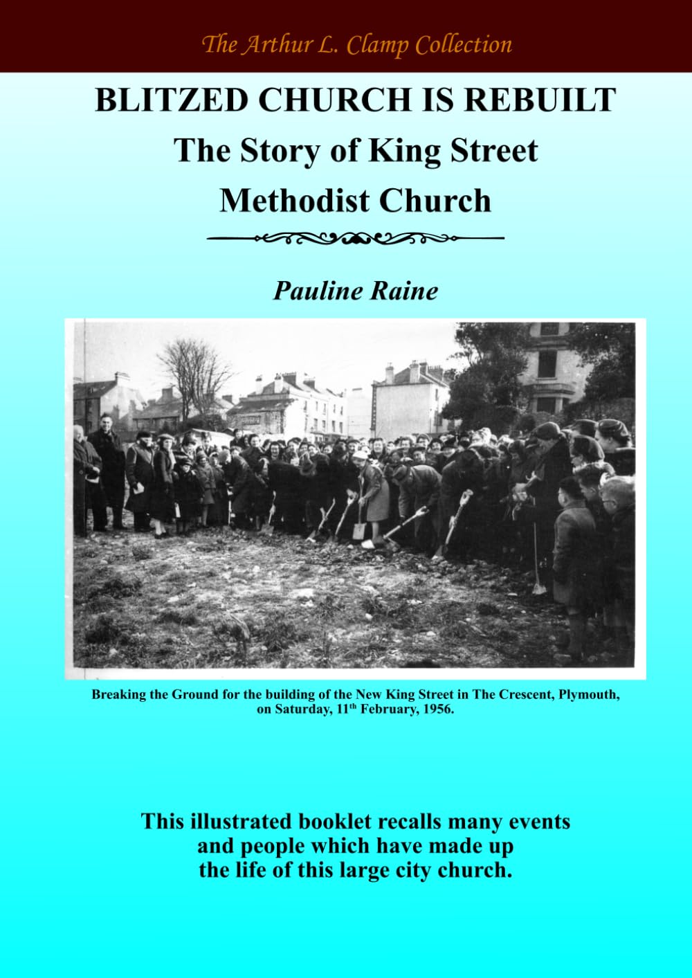 Blitzed Church is Rebuilt: The Story of King Street Methodist Church (The Arthur L Clamp Collection)