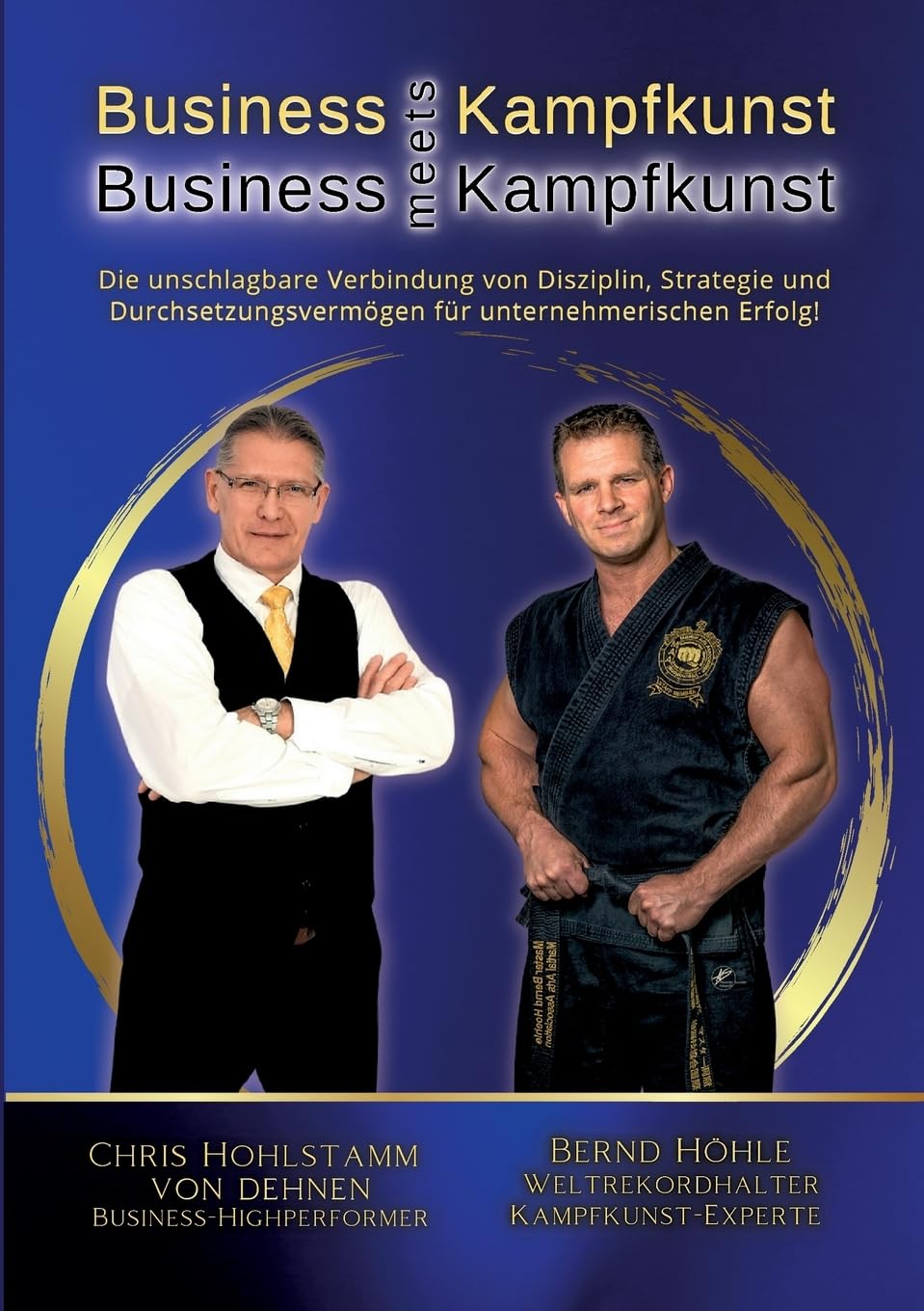 Business meets Kampfkunst: Erfolgs-Strategien für Selbstständige, Unternehmer und Führungskräfte