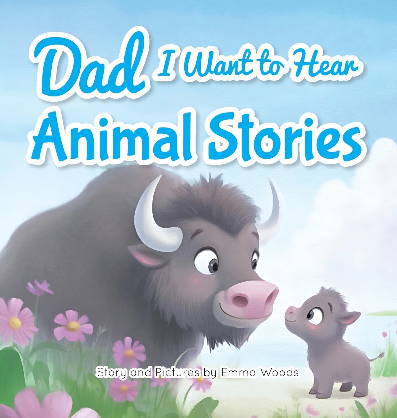 Dad, I Want to Hear Animal Stories: A Father's Bedtime Wisdom on Love, Patience, and Courage-With Tigers, Elephants, Turtles, and More! (I Wanna Hear, Band 1)