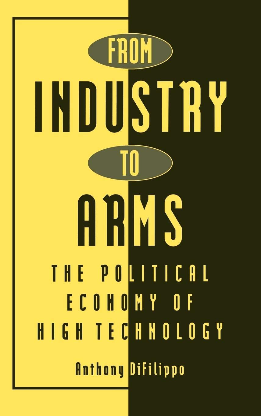 From Industry to Arms: The Political Economy of High Technology (Contributions in Economics & Economic History)