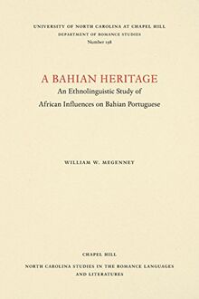 A Bahian Heritage: An Ethnolinguistic Study of African Influences on Bahian Portuguese (North Carolina Studies in the Romance Languages and Literatu)