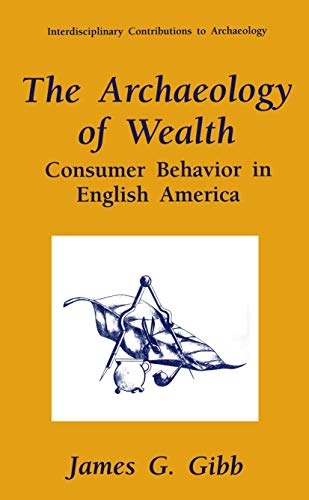 The Archaeology of Wealth: Consumer Behavior in English America (Interdisciplinary Contributions to Archaeology)