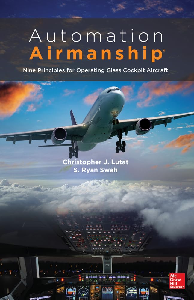 Automation Airmanship: Nine Principles for Operating Glass Cockpit Aircraft: Nine Principles for Operating Glass Cockpit Aircraft: Nine Principles for Operating Glass Cockpit Aircraft
