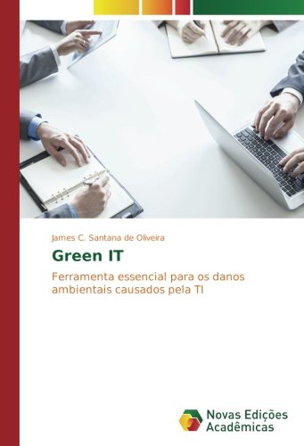 Green IT: Ferramenta essencial para os danos ambientais causados pela TI