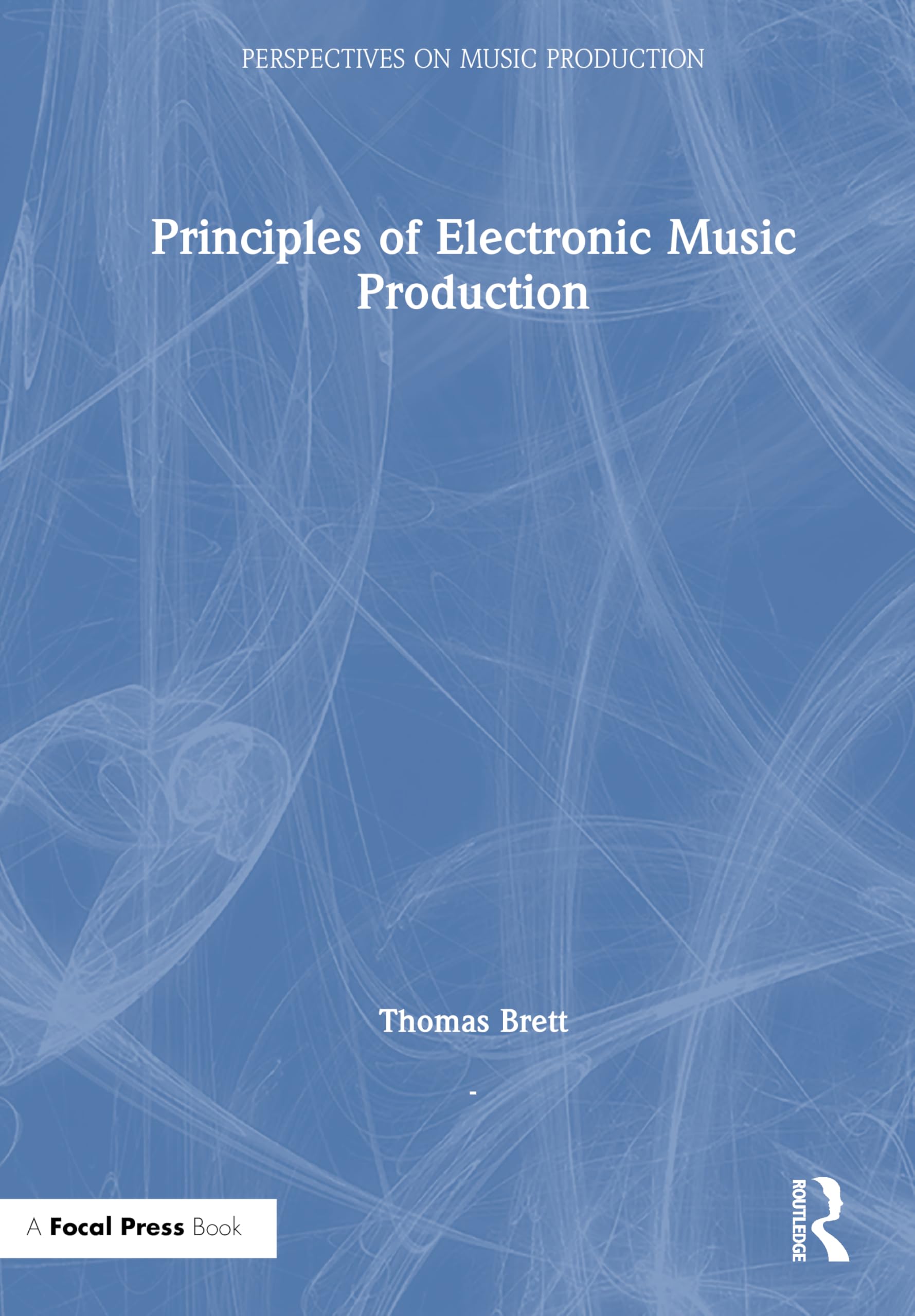 Principles of Electronic Music Production (Perspectives on Music Production)