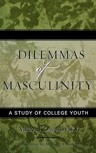Dilemmas of Masculinity: A Study of College Youth, Updated Edition (Classics in Gender Studies)