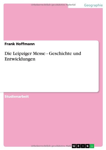 Die Leipziger Messe - Geschichte und Entwicklungen