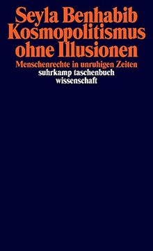 Kosmopolitismus ohne Illusionen: Menschenrechte in unruhigen Zeiten (suhrkamp taschenbuch wissenschaft)