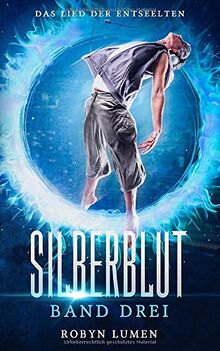 Das Lied der Entseelten: Urban Fantasy (Die SILBERBLUT Reihe, Band 3)