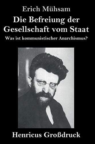 Die Befreiung der Gesellschaft vom Staat (Großdruck): Was ist kommunistischer Anarchismus?