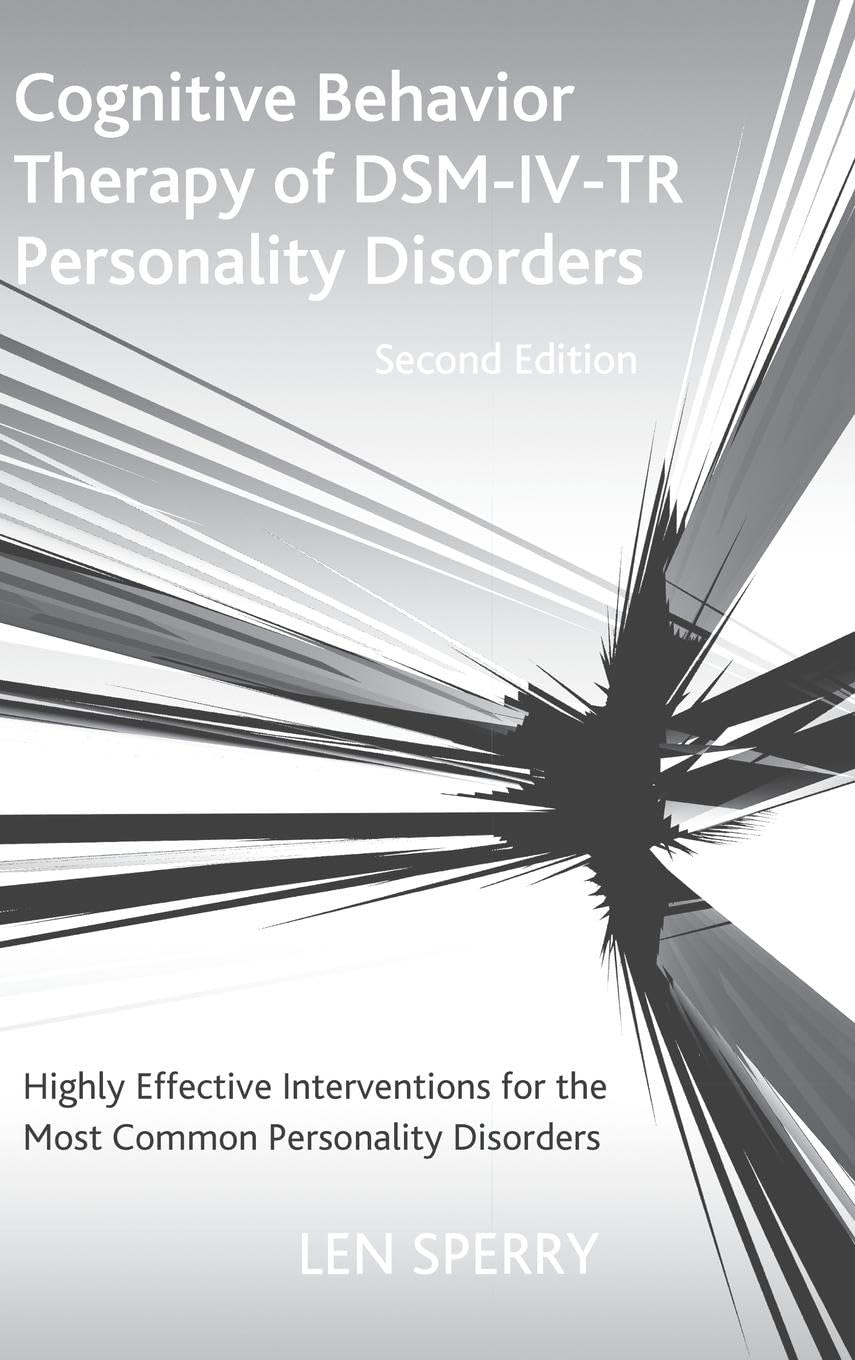 Cognitive Behavior Therapy of DSM-IV-TR Personality Disorders: Highly Effective Interventions for the Most Common Personality Disorders, Second Edition