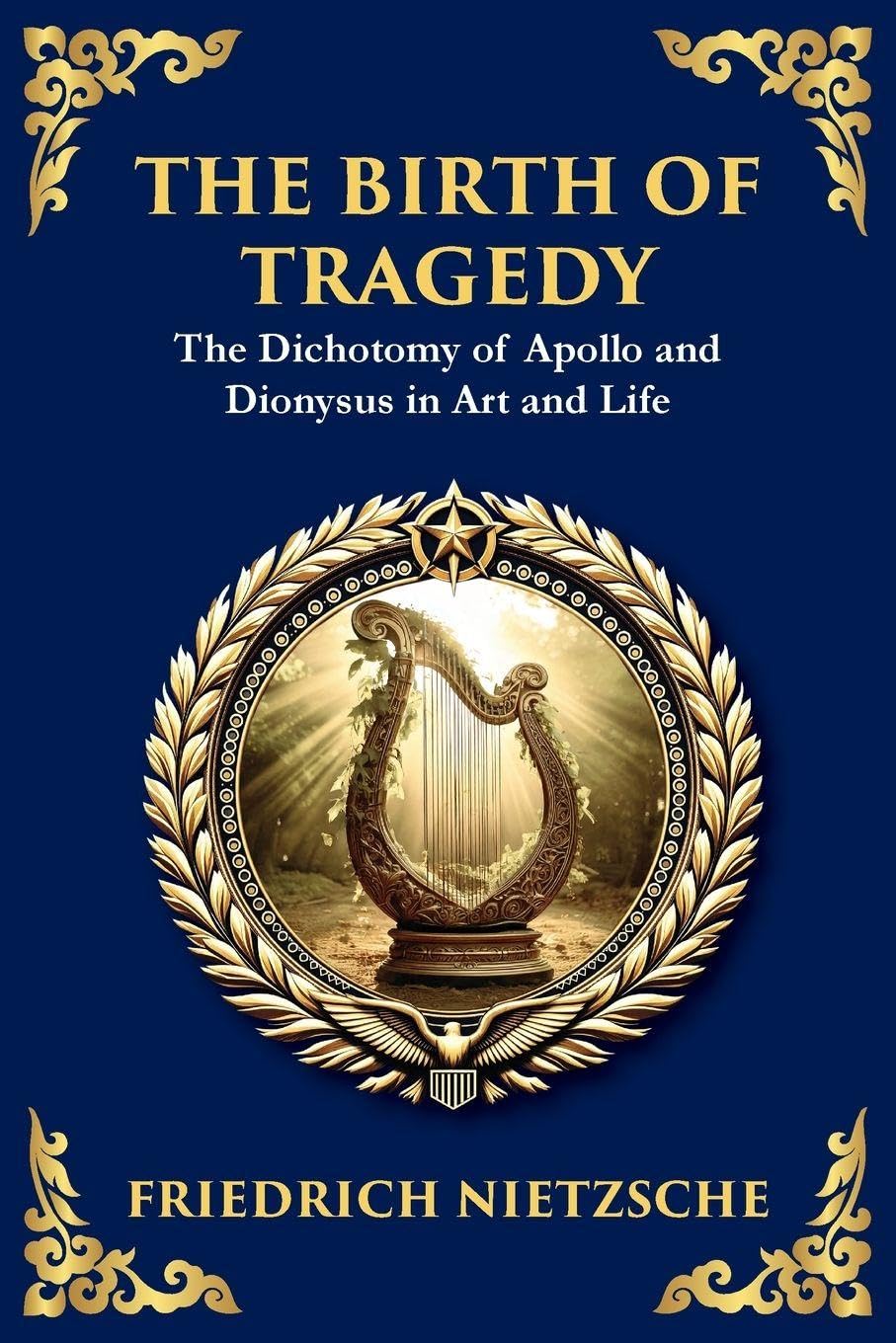 The Birth of Tragedy: Understanding Art, Culture, and Human Nature (Large Print Deluxe Edition For Easy Reading)
