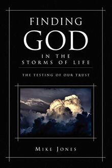 Finding God In the Storms of Life: The Testing of Your Trust