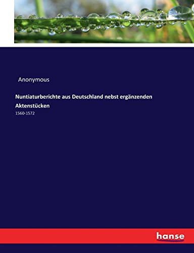 Nuntiaturberichte aus Deutschland nebst ergänzenden Aktenstücken: 1560-1572