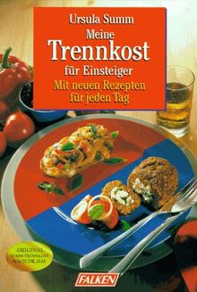 Meine Trennkost für Einsteiger. Mit neuen Rezepten für jeden Tag.