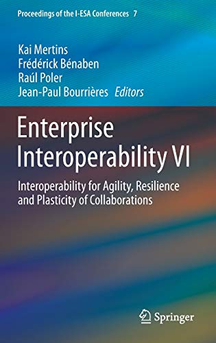 Enterprise Interoperability VI: Interoperability for Agility, Resilience and Plasticity of Collaborations (Proceedings of the I-ESA Conferences, 7, Band 7)