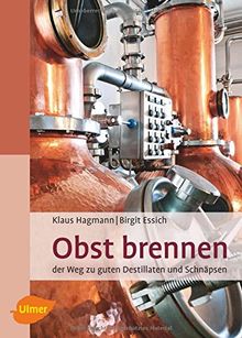 Obst brennen: Der Weg zu guten Destillaten und Schnäpsen