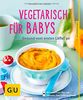 Vegetarisch für Babys: Gesund vom ersten Löffel an (GU Küchenratgeber Relaunch ab 2013)