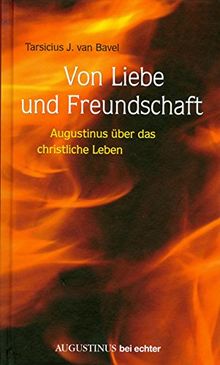 Von Liebe und Freundschaft: Augustinus über das christliche Leben