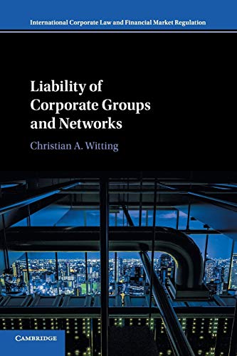 Liability of Corporate Groups and Networks (International Corporate Law and Financial Market Regulation)