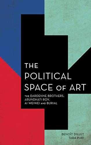The Political Space of Art: The Dardenne Brothers, Arundhati Roy, Ai Weiwei and Burial (Experiments/On the Political)