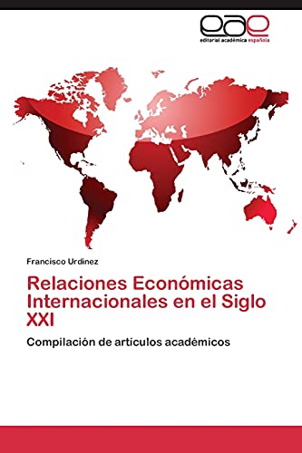 Relaciones Económicas Internacionales en el Siglo XXI: Compilación de artículos académicos