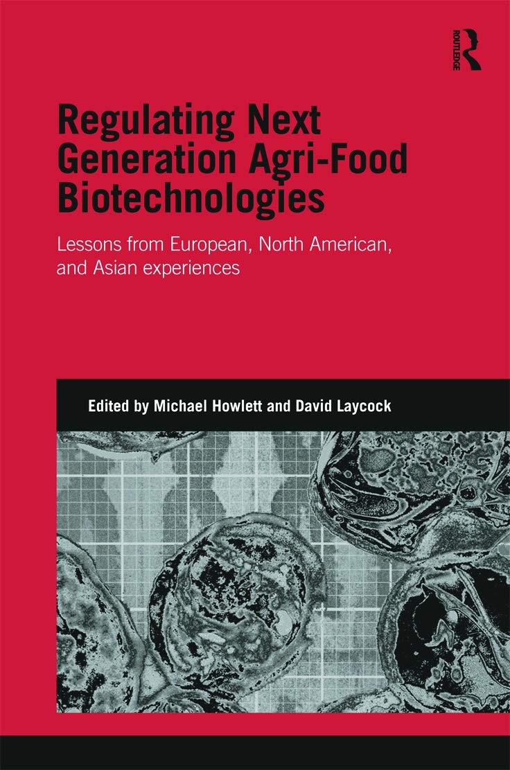 Regulating Next Generation Agri-Food Biotechnologies: Lessons from European, North American and Asian Experiences (Genetics and Society)