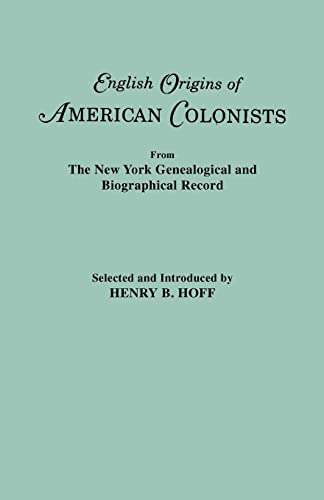 English Origins of American Colonists. Articles Excerpted from the New York Genealogical and Biographical Record