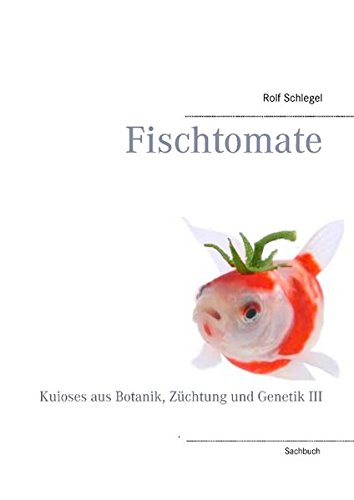 Fischtomate: Kuioses aus Botanik, Züchtung und Genetik III