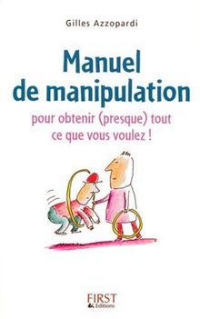 Manuel de manipulation : pour obtenir (presque) tout ce que vous voulez !