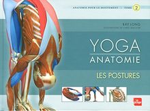 Yoga anatomie : anatomie pour le mouvement. Vol. 2. Les postures