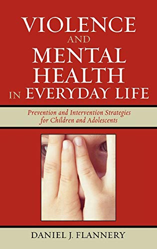 Violence and Mental Health in Everyday Life: Prevention and Intervention Strategies for Children and Adolescents (Violence Prevention and Policy)