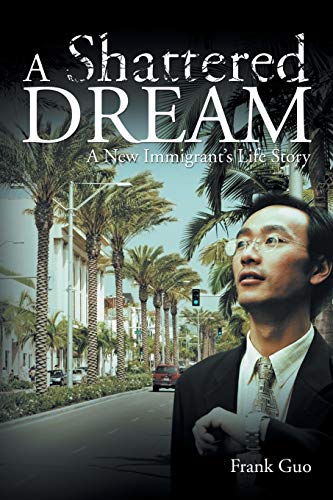 A Shattered Dream: A New Immigrant's Life Story