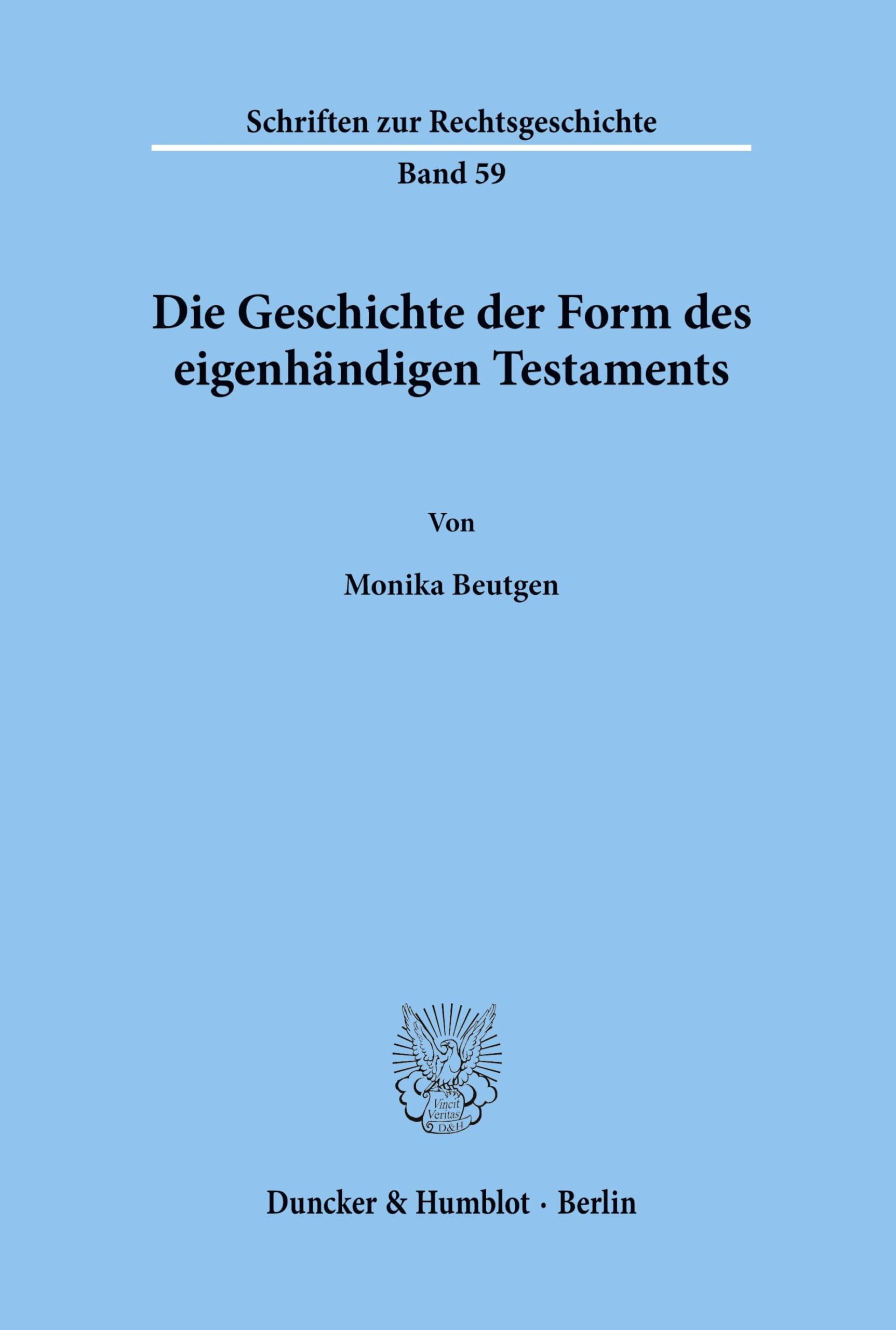 Die Geschichte der Form des eigenhändigen Testaments.: Dissertationsschrift (Schriften zur Rechtsgeschichte, Band 59)