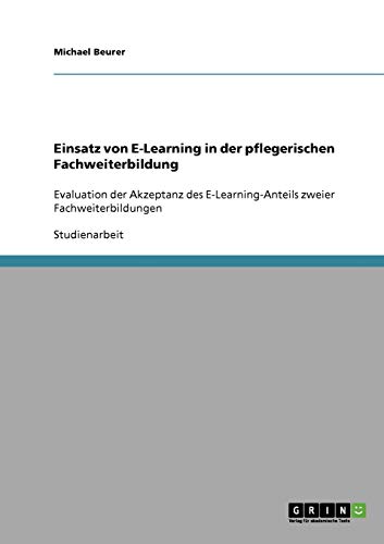 Einsatz von E-Learning in der pflegerischen Fachweiterbildung: Evaluation der Akzeptanz des E-Learning-Anteils zweier Fachweiterbildungen