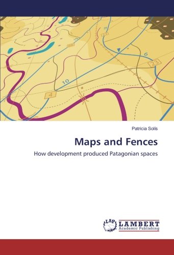 Maps and Fences: How development produced Patagonian spaces