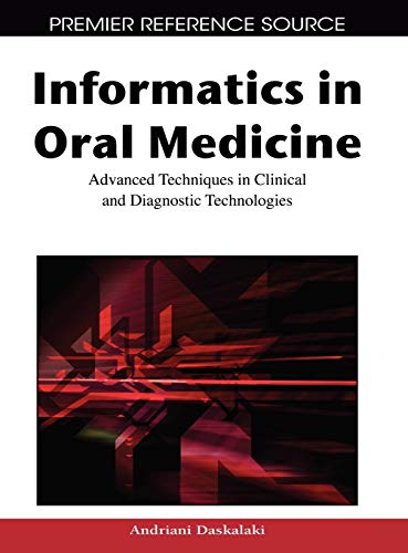 Informatics in Oral Medicine: Advanced Techniques in Clinical and Diagnostic Technologies (Premier Reference Source)