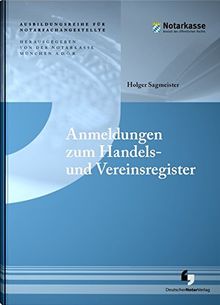 Anmeldungen zum Handels- und Vereinsregister (Ausbildungsreihe für Notarfachangestellte)