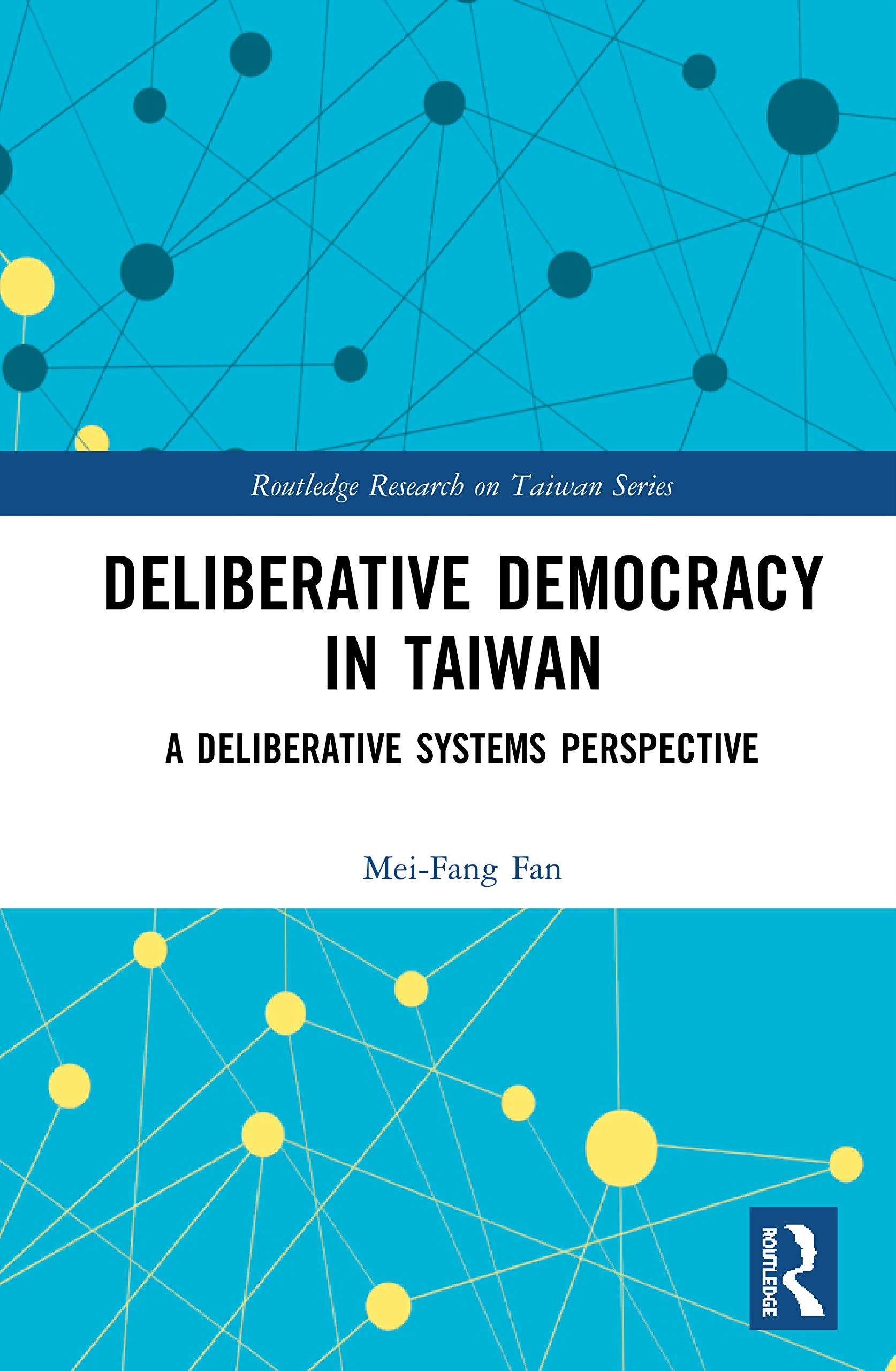 Deliberative Democracy in Taiwan: A Deliberative Systems Perspective (Routledge Research on Taiwan)