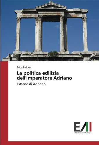 La politica edilizia dell'imperatore Adriano: L'Atene di Adriano