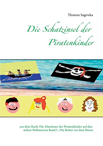 Die Schatzinsel der Piratenkinder: aus dem Buch: Die Abenteuer der Piratenkinder auf den sieben Weltmeeren Band I.: Die Retter vor dem Bösen