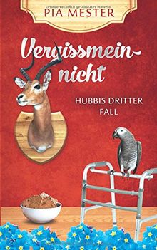 Vergissmeinnicht: Hubbis dritter Fall (Hubbi ermittelt, Band 3)