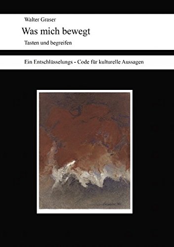 Was mich bewegt: Ein Entschlüsselungs - Code für kulturelle Aussagen
