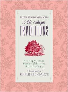 Sarah Ban Breathnach's Mrs. Sharp's Traditions: Reviving Victorian Family Celebrations of Comfort & Joy: Reviving Victorian Family Celebrations of Comfort and Joy