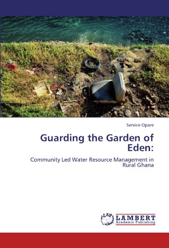 Guarding the Garden of Eden:: Community Led Water Resource Management in Rural Ghana