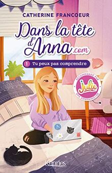 Dans la tête d'Anna.com. Vol. 1. Tu peux pas comprendre