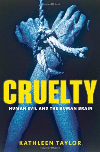 Cruelty: Human Evil and the Human Brain