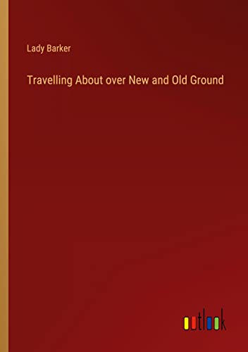 Travelling About over New and Old Ground