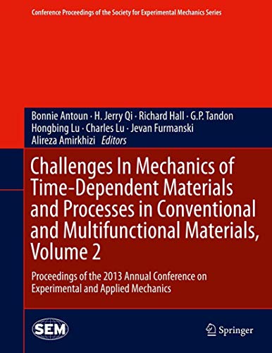 Challenges In Mechanics of Time-Dependent Materials and Processes in Conventional and Multifunctional Materials, Volume 2: Proceedings of the 2013 ... Society for Experimental Mechanics Series)