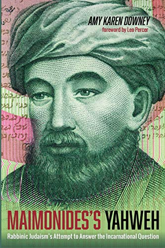 Maimonides’s Yahweh: Rabbinic Judaism’s Attempt to Answer the Incarnational Question